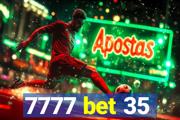 7777 bet 35